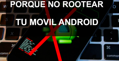 Porque no rootear mi móvil Android Porque no rootear mi móvil Android