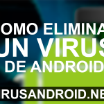 [TUTORIAL] Cómo eliminar virus en Android