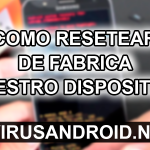 Como resetear de fabrica un celular