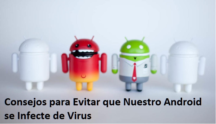 Consejos para Evitar que Nuestro Android se Infecte de Virus